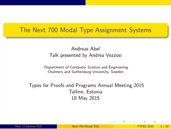 The Next 700 Modal Type Assignment Systems  Andreas Abel  Talk presented by Andrea Vezzosi