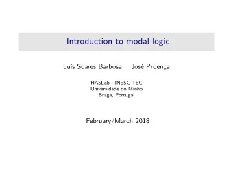Introduction to modal logic  Lus Soares Barbosa  Jos Proena  HASLab - INESC TEC  Universidade