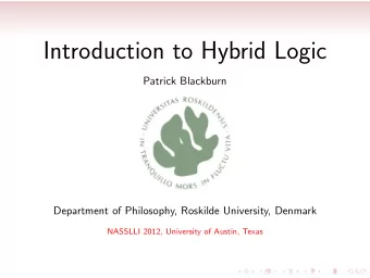 Introduction to Hybrid Logic  Patrick Blackburn  Department of Philosophy, Roskilde University,
