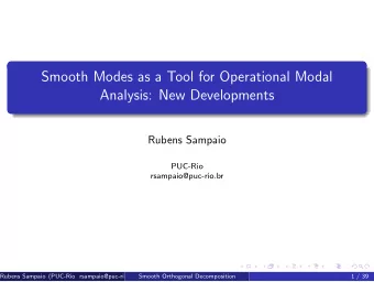 Smooth Modes as a Tool for Operational Modal  Analysis: New Developments  Rubens Sampaio  PUC-Rio