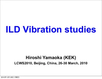 ILD Vibration studies  Hiroshi Yamaoka (KEK)  LCWS2010, Beijing, China, 26-30 March, 2010 2010