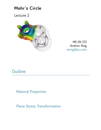 Mohrs Circle  Lecture 2  ME EN 372  Andrew Ning  aning@byu.edu  Outline  Material Properties