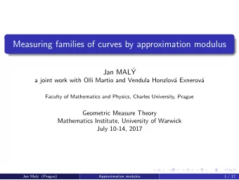 Measuring families of curves by approximation modulus  Jan MAL  Y  a joint work with Olli Martio