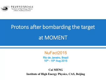 Protons aft  fter bombarding the target  at MOMENT  NuFact2015  Rio de Janeiro  iro,  , Brazi  zil