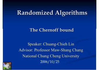 Randomized Algorithms  Randomized Algorithms  The Chernoff bound  The Chernoff bound  Speaker: