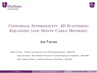 Conformal Supergravity, 4D Scattering  Equations (and Monte Carlo Methods)  Joe Farrow  Based on