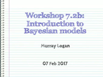 Workshop 7.2b:  Introduction to  Bayesian models  Murray Logan  07 Feb 2017  Section 1  Frequentist