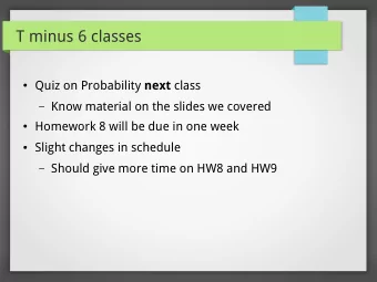 T minus 6 classes  Quiz on Probability next class  Know material on the slides we covered