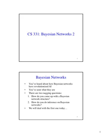 CS 331: Bayesian Networks 2  1  Bayesian Networks    Youve heard about how Bayesian networks
