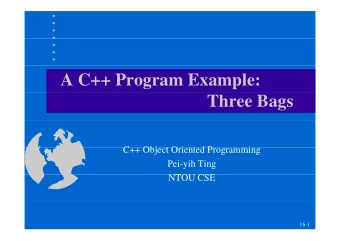 A C++ Program Example:  Three Bags  C++ Obj  C++ Object Oriented Programming  t O i  t d P  i