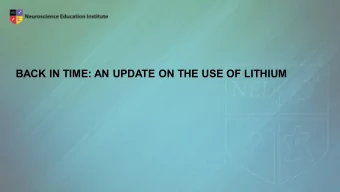 BACK IN TIME: AN UPDATE ON THE USE OF LITHIUM  Learning Objectives  Understand the data