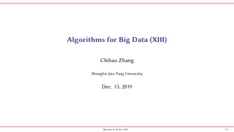 Algorithms for Big Data (XIII)  Chihao Zhang  Shanghai Jiao Tong University  Dec. 13, 2019