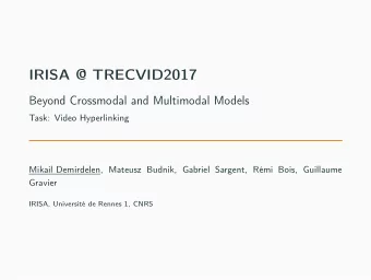 IRISA @ TRECVID2017  Beyond Crossmodal and Multimodal Models  Task: Video Hyperlinking  Mikail