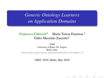 Generic Ontology Learners  on Application Domains Francesca Fallucchi 1 Maria Teresa Pazienza 1