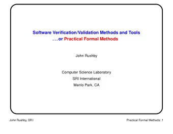 Software Verification/Validation Methods and Tools  . . . or Practical Formal Methods  John Rushby