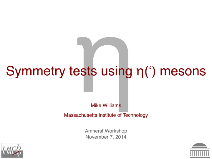 symmetry tests using mesons mike williams massachusetts