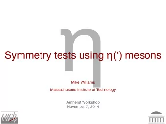 Symmetry tests using  () mesons  Mike Williams  Massachusetts Institute of Technology