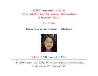 CAP representations  (The right(?) way for generic MR analysis of Internet data )  Amos Ron