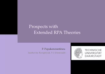 Prospects with  Extended RPA Theories  P. Papakonstantinou  Institut f  ur Kernphysik,