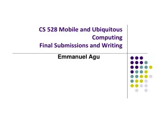 CS 528 Mobile and Ubiquitous  Computing Final Submissions and Writing  Emmanuel Agu Recall: Typical