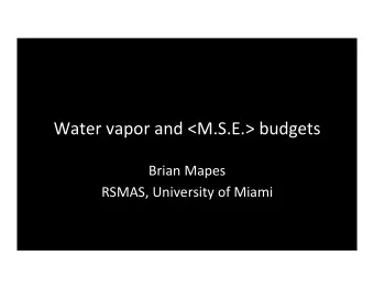 Water vapor and &lt;M.S.E.&gt; budgets  Brian Mapes  RSMAS, University of Miami &lt;latexit