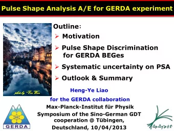 Pulse Shape Analysis A/E for GERDA experiment Outline :  Motivation  Pulse Shape