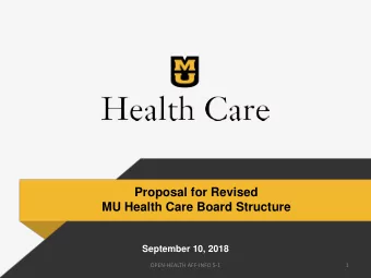 Proposal for Revised  MU Health Care Board Structure  September 10, 2018  OPEN-HEALTH AFF-INFO 5-1