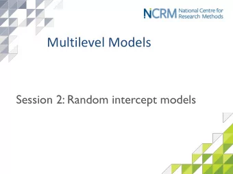 Multilevel Models  Session 2: Random intercept models  Outline  Two level random intercept
