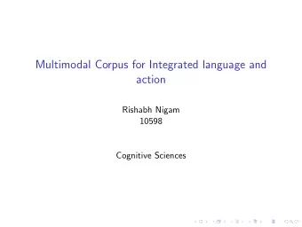 Multimodal Corpus for Integrated language and  action  Rishabh Nigam  10598  Cognitive Sciences