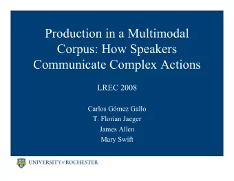 Production in a Multimodal  Corpus: How Speakers  Communicate Complex Actions  LREC 2008  Carlos
