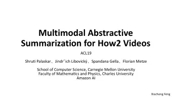 Multimodal Abstractive  Summarization for How2 Videos  ACL19 Shru* Palaskar  Jindrich