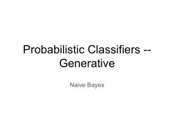 Probabilistic Classifiers --  Generative  Naive Bayes  Announcements    Math for Visual