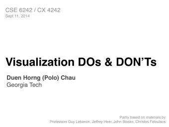 Visualization DOs &amp; DONTs Duen Horng (Polo) Chau   Georgia Tech Partly based on materials