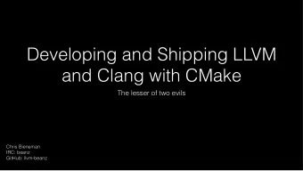 Developing and Shipping LLVM  and Clang with CMake  The lesser of two evils  Chris Bieneman  IRC: