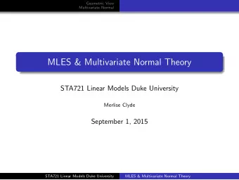 MLES &amp; Multivariate Normal Theory  STA721 Linear Models Duke University  Merlise Clyde