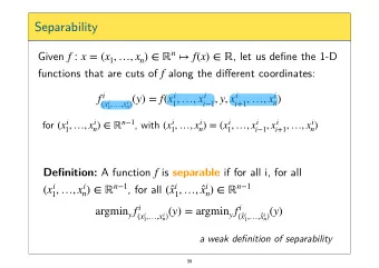 Separability f : x = ( x 1 , , x n )   n  f ( x )    Given , let us de fi ne the