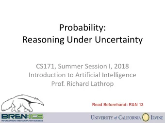 Probability:  Reasoning Under Uncertainty  CS171, Summer Session I, 2018  Introduction to