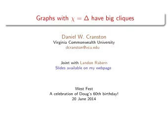 Graphs with  =  have big cliques  Daniel W. Cranston  Virginia Commonwealth University