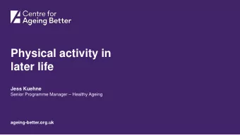 later life  Jess Kuehne Senior Programme Manager  Healthy Ageing  ageing-better.org.uk  Centre
