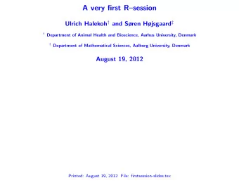 A very first Rsession Ulrich Halekoh  and Sren Hjsgaard   Department of Animal