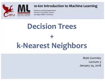Decision Trees  +  k-Nearest Neighbors  Matt Gormley  Lecture 3  January 24, 2018  1  Q&amp;A Q: