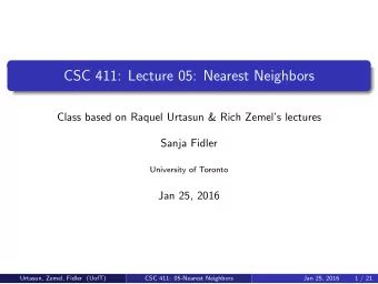 CSC 411: Lecture 05: Nearest Neighbors  Class based on Raquel Urtasun &amp; Rich Zemels lectures