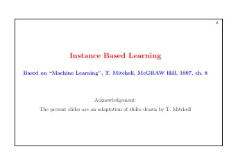 Instance Based Learning  Based on Machine Learning, T. Mitchell, McGRAW Hill, 1997, ch. 8