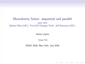 Monodromy Solver: sequential and parallel  joint with  Nathan Bliss (UIC), Tim Duff (Georgia Tech),
