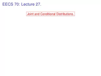 EECS 70: Lecture 27.  Joint and Conditional Distributions.  EECS 70: Lecture 27.  Joint and