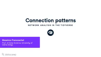Connection patterns  N E TW OR K  AN ALYSIS IN  TH E  TIDYVE R SE  Massimo Franceschet Prof . of