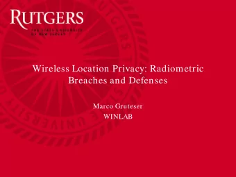 Wireless Location Privacy: Radiometric  Breaches and Defenses  Marco Gruteser  WINLAB  Trends