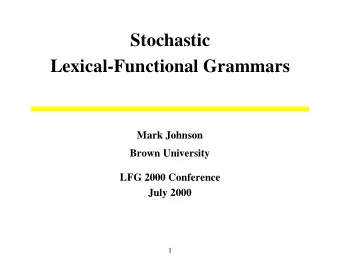 Stochastic  Lexical-Functional Grammars  Mark Johnson  Brown University  LFG 2000 Conference  July