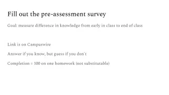 Fill out the pre-assessment survey  Goal: measure difference in knowledge from early in class to