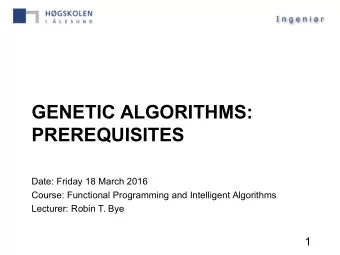 GENETIC ALGORITHMS:  PREREQUISITES  Date: Friday 18 March 2016  Course: Functional Programming and